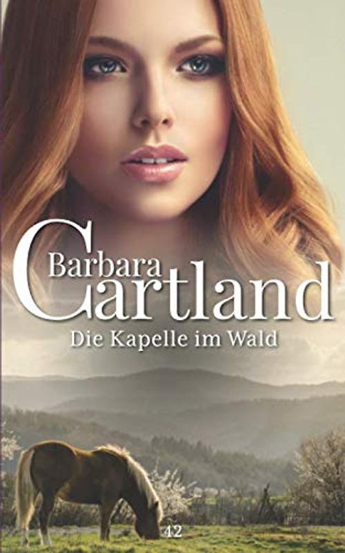 42. Die Kapelle Im Wald (Die zeitlose Romansammlung von Barbara Cartland, Band 42)