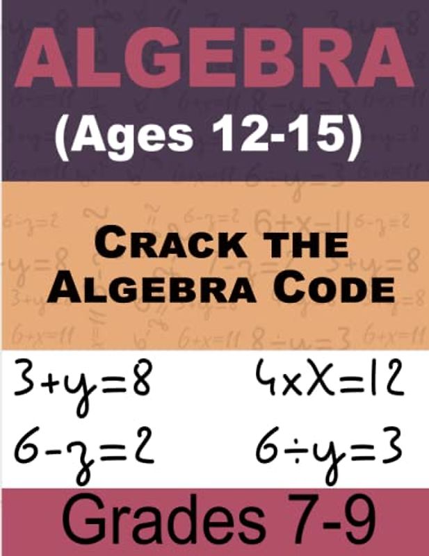 Crack the Algebra Code Math For Kids: Comprehensive Workbook for Ages 12-15