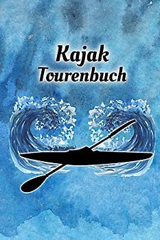 Kajak Tourenbuch: Kayak Tagebuch zum selberschreiben mit Vordruck I Platz für 55 Touren