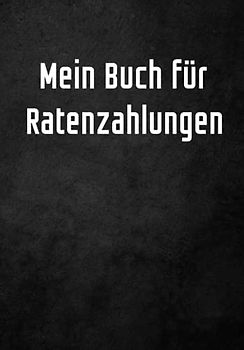 Mein Buch für Ratenzahlungen und Schulden: Ratenzahlungen einfach aufschreiben in einer Tabelle und alles im Überblick behalten