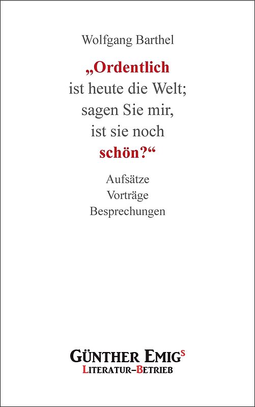 „Ordentlich ist heute die Welt; sagen Sie mir, ist sie noch schön?“