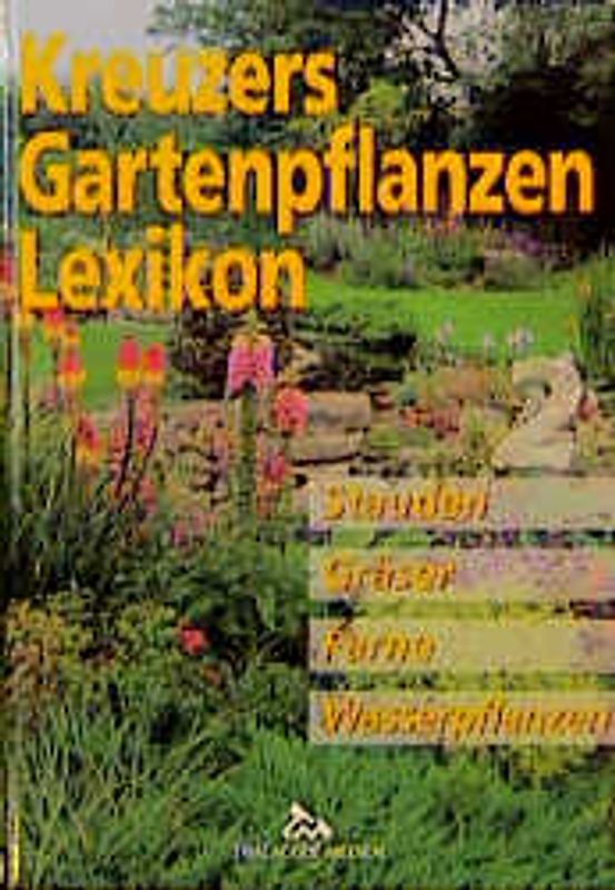 Kreuzers Gartenpflanzen-Lexikon. Gesamtausgabe. Bände 4-7 ohne Band... / Stauden, Gräser, Farne, Wasserpflanzen
