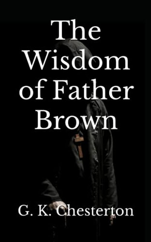 The Wisdom of Father Brown (Annotated): Classic Crime Christian Detective Mystery