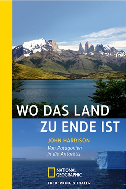 Wo das Land zu Ende ist. Von Patagonien in die Antarktis
