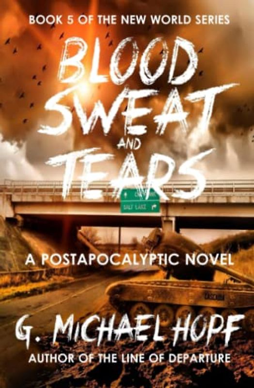 Blood, Sweat & Tears: A Postapocalyptic Novel (The New World, Band 5)