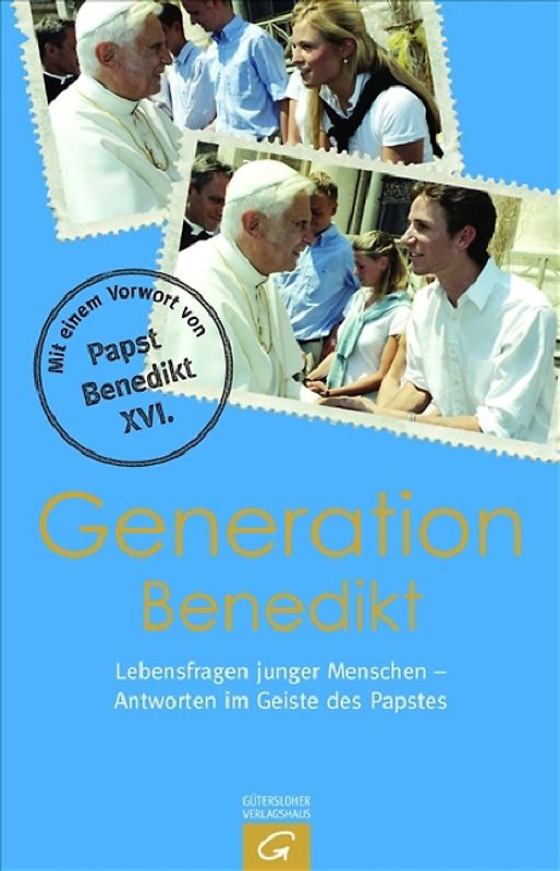 Generation Benedikt. Lebensfragen junger Menschen - Antworten im Geiste des Papstes