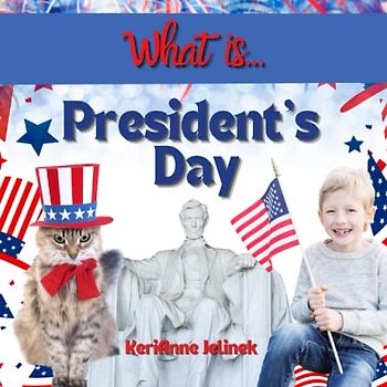 What is President's Day? - Presidents Day for Kids, Presidents Day for Toddlers, Presidents Day for Children Ages 2-12, Presidents Day for Children: ... for Kids (What Holiday is That? Series)