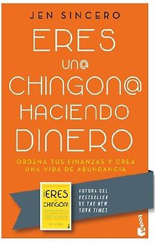Eres Un@ Chingon@ Haciendo Dinero: Ordena Tus Finanzas Y Crea Una Vida de Abundancia / You Are a Badass at Making Money