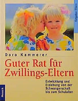 Guter Rat für Zwillings-Eltern. Entwicklung und Erziehung von der Schwangerschaft bis zum Schulalter