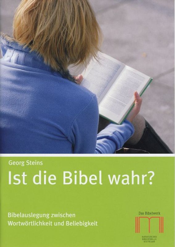 Ist die Bibel wahr?. Bibelauslegung zwischen Wortwörtlichkeit und Beliebigkeit