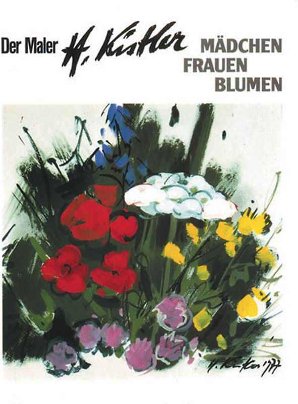 Der Maler Heinz Kistler - Mädchen - Frauen - Blumen