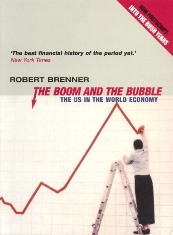 The Boom and the Bubble: The Us in the World Economy - Robert Brenner