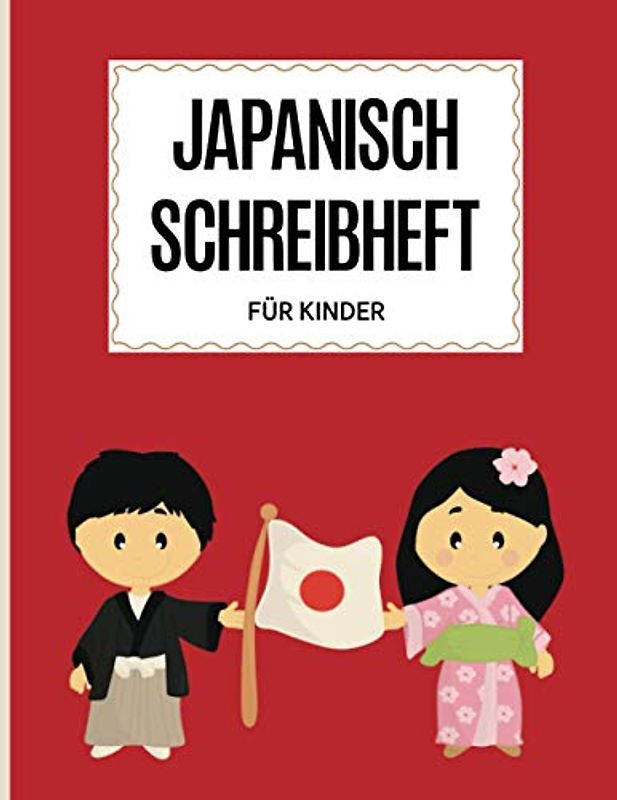 Japanisch lernen für Kinder - Schreibheft: Japanisches Schreibheft | Japanisch Schreiben Lernen für deutsche Anfänger Kinder | Japanisch Schreibheft ... plus Malseiten für Mädchen und Jungen