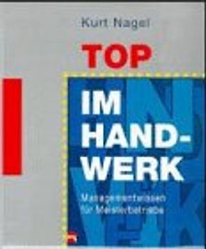 Top im Handwerk. Managementwissen für Meisterbetriebe