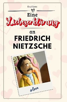 Eine Liebeserklärung an Friedrich Nietzsche