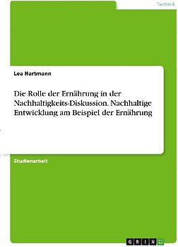 Die Rolle der Ernährung in der Nachhaltigkeits-Diskussion. Nachhaltige Entwicklung am Beispiel der Ernährung