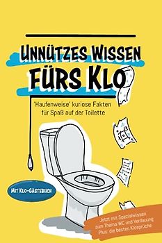 Unnützes Wissen fürs Klo. "Haufenweise" kuriose Fakten für Spaß auf der Toilette.