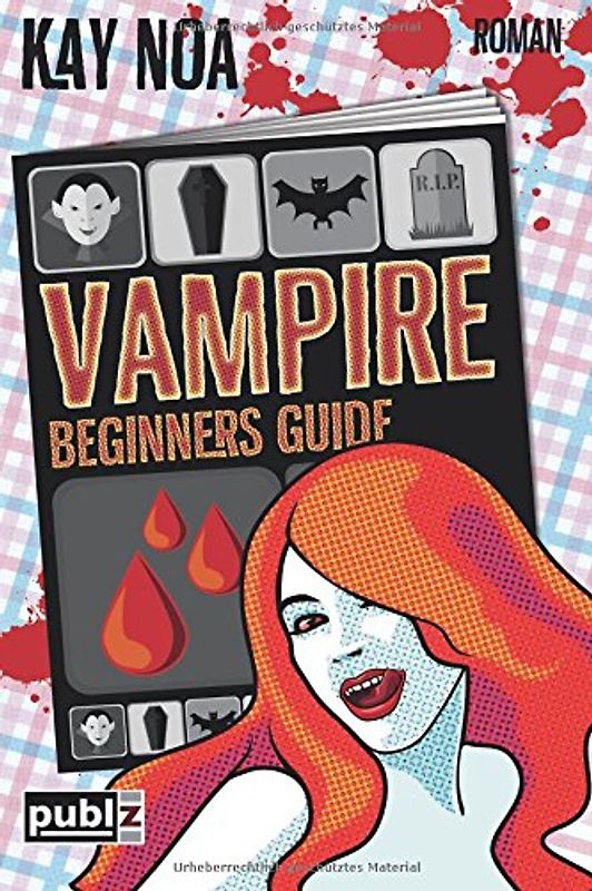 Vampire Beginners Guide: Vom falschen Mann gebissen (Vampire Guides) - Noa, Kay