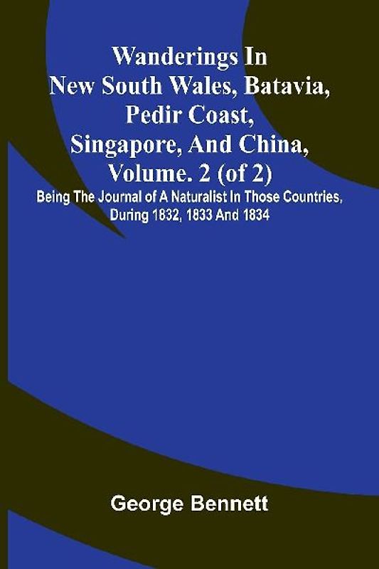 Wanderings in New South Wales, Batavia, Pedir Coast, Singapore, and China, Vol. 2 (of 2)