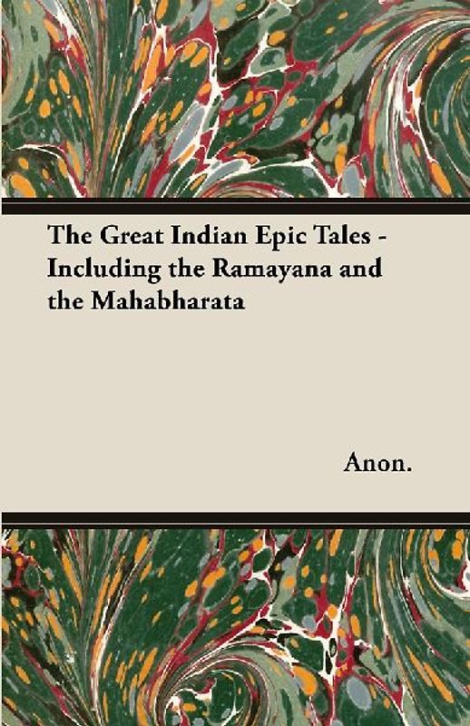 The Great Indian Epic Tales - Including the Ramayana and the Mahabharata