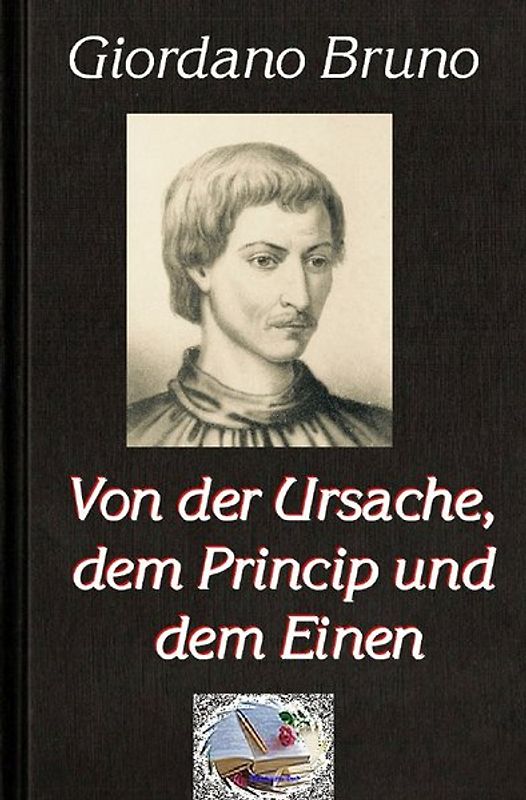 Die philosophische Reihe / Von der Ursache, dem Princip und dem Einen