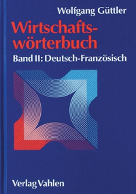 Wirtschaftswörterbuch Band II: Deutsch-Französisch