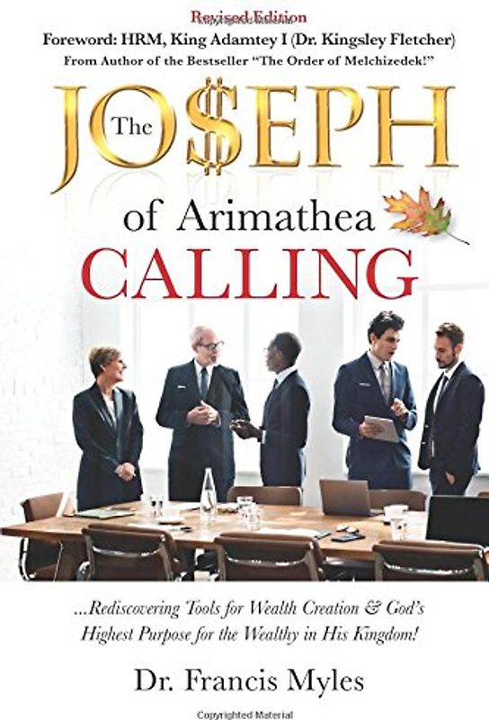 The Joseph Calling: Rediscovering Tools for Wealth Creation & God’s Highest Purpose for the Wealthy in His Kingdom! (Kingdom Business Books, Band 1)