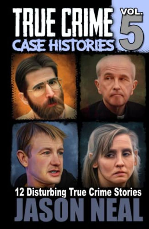 True Crime Case Histories - Volume 5