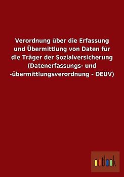 Verordnung über die Erfassung und Übermittlung von Daten für die Träger der Sozialversicherung (Datenerfassungs- und -übermittlungsverordnung - DEÜV)