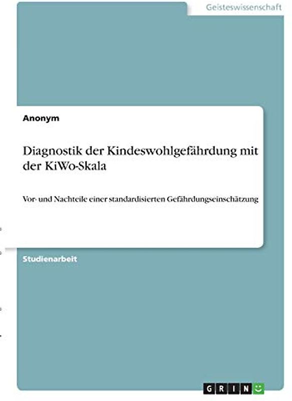 Diagnostik der Kindeswohlgefährdung mit der KiWo-Skala: Vor- und Nachteile einer standardisierten Gefährdungseinschätzung
