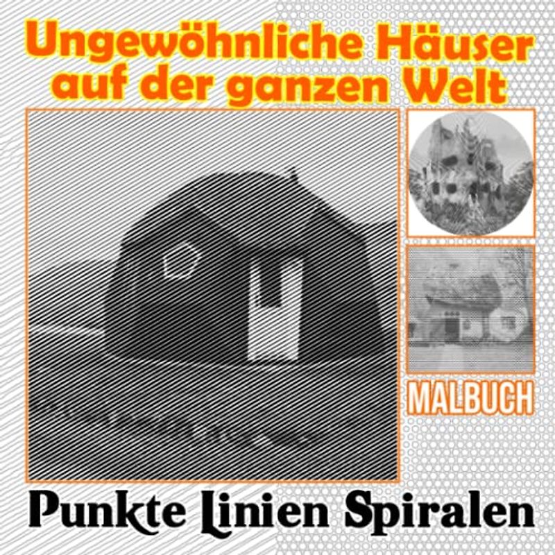 Ungewöhnliche Häuser auf der ganzen Welt Punkte Linien Spiralen Malbuch: Enthält 30 Malvorlagen mit einzigartigen Hausdesigns zum Färben und ... für alle Altersgruppen, um kreativ zu werden