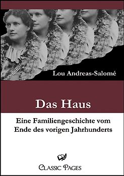 Das Haus. Eine Familiengeschichte vom Ende des vorigen Jahrhunderts.