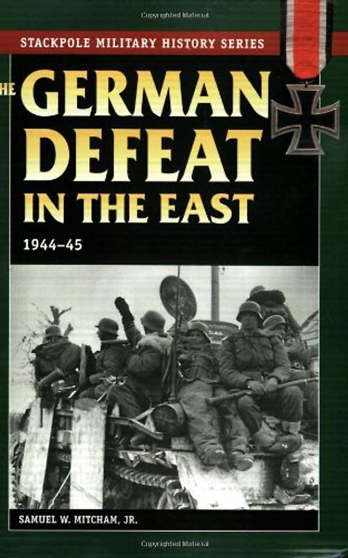 The German Defeat in the East: 1944-45 (Stackpole Military History) - Mitcham, Samuel W. , Jr.