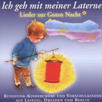 Diverse Kinderchöre aus Berlin,Leipzig,Dresden - Ich Geh mit Meiner Laterne-Lieder Z.Guten Nacht