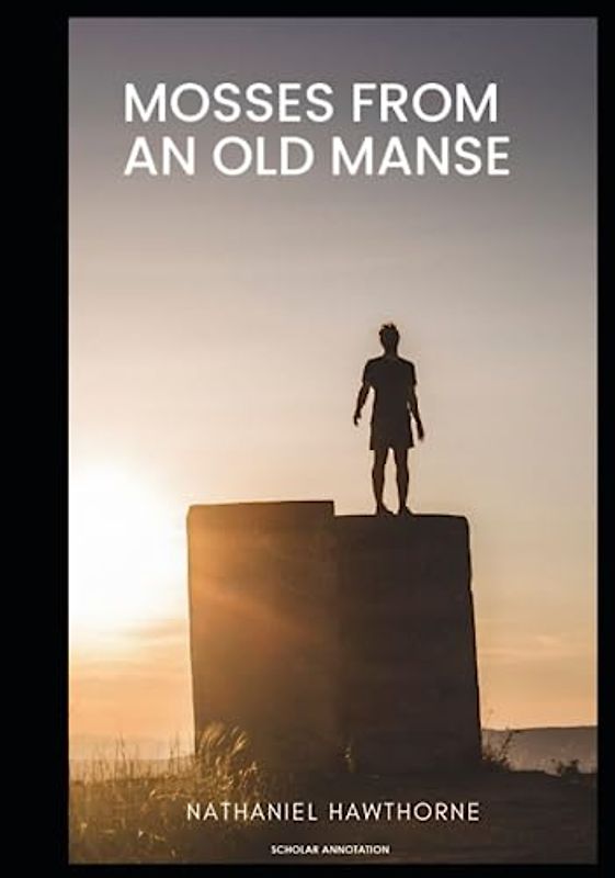 Mosses From an Old Manse : (Scholar Annotation)