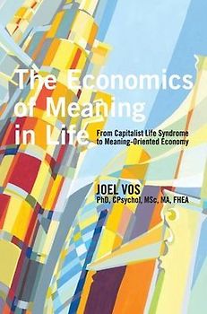 The Economics of Meaning in Life: From Capitalist Life Syndrome to Meaning-Oriented Economy