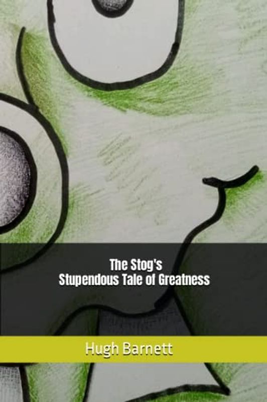 The Stog's Stupendous Tale of Greatness