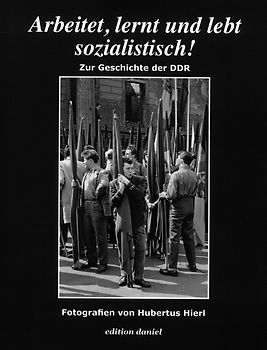 Arbeitet, lernt und lebt sozialistisch! - Zur Geschichte der DDR