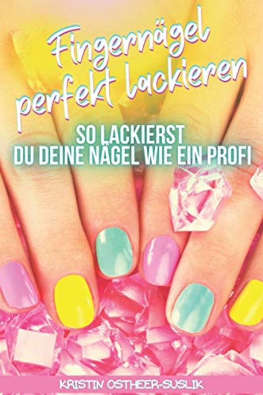 Fingernägel perfekt lackieren: So lackierst Du deine Nägel wie ein Profi
