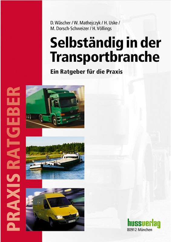 Selbstständig in der Transportbranche. Ein Ratgeber für die Praxis  ACHTUNG: Neuauflage Juli 2010