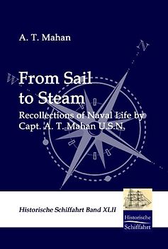 From Sail to Steam. Recollections of Naval Life by Capt. A. T. Mahan U.S.N.