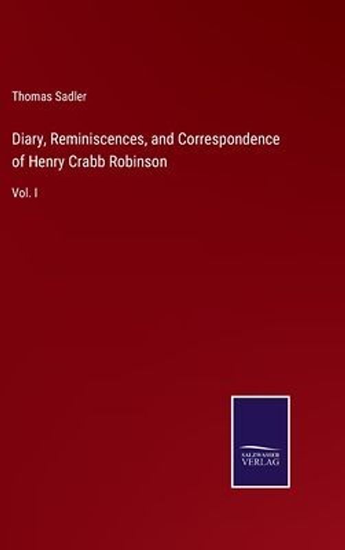 Diary, Reminiscences, and Correspondence of Henry Crabb Robinson