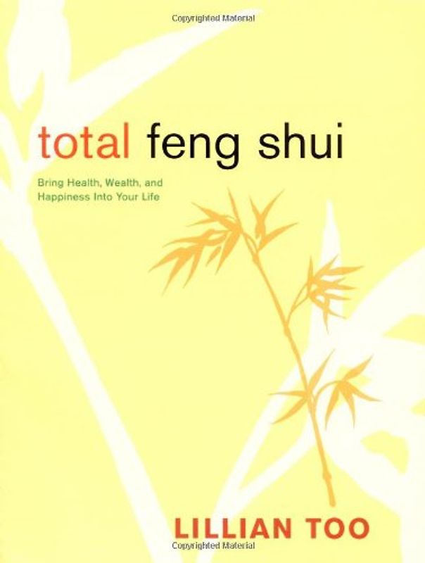 Total Feng Shui: Bring Health, Wealth, and Happiness into Your Life - Lillian Too