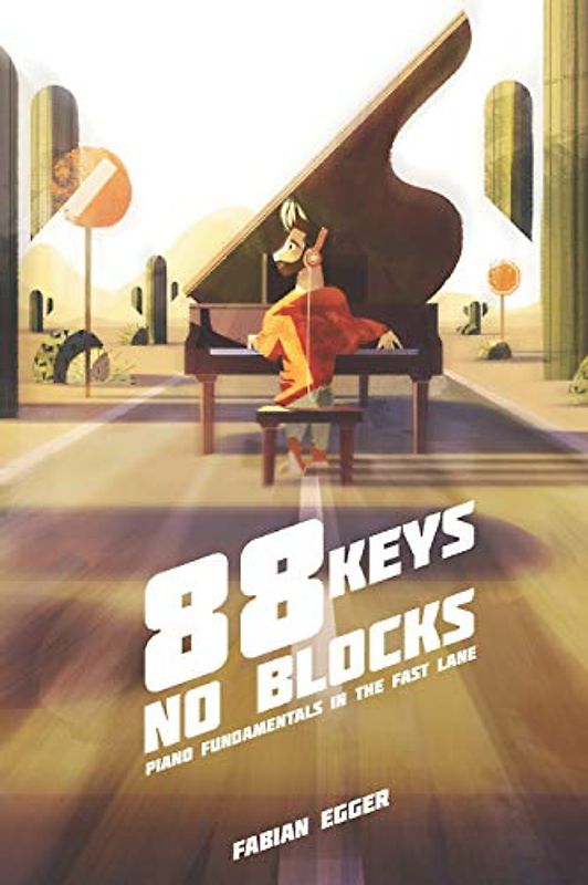 88 Keys No Blocks: Piano Fundamentals In The Fast Lane