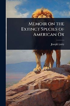 Memoir on the Extinct Species of American Ox