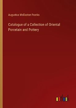 Catalogue of a Collection of Oriental Porcelain and Pottery