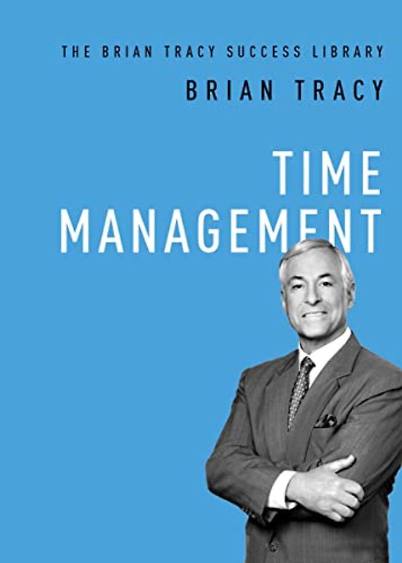 Time Management (The Brian Tracy Success Library)