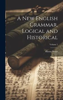 A new English Grammar, Logical and Historical; Volume 1