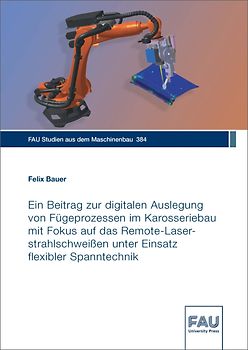 Ein Beitrag zur digitalen Auslegung von Fügeprozessen im Karosseriebau mit Fokus auf das Remote-Laserstrahlschweißen unter Einsatz flexibler Spanntechnik