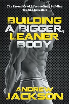 Building a Bigger, Leaner Body